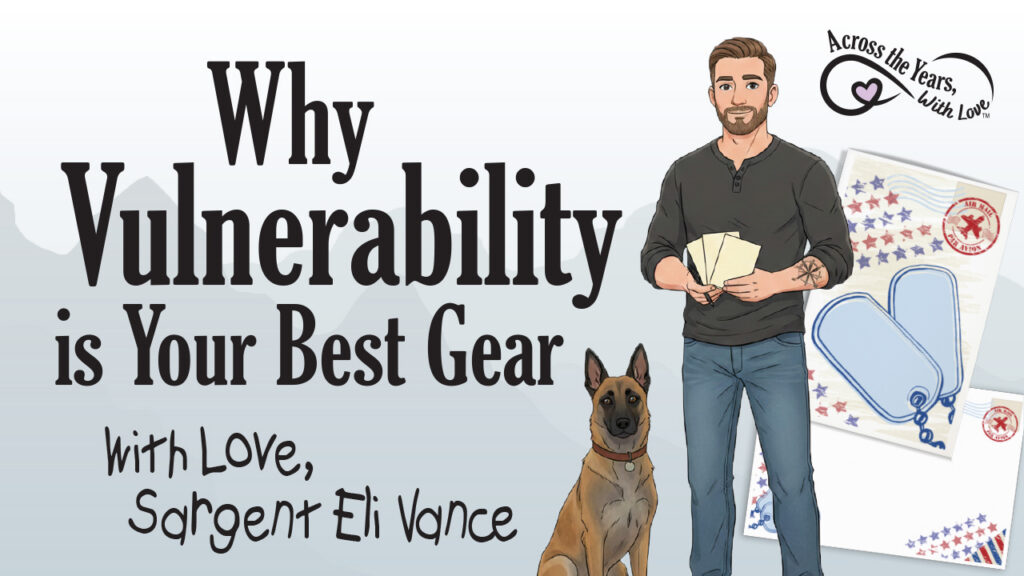 Text says, "Why Vulnerability is Your Best Gear. With Love, Sargent Eli Vance". Image of Eli in relaxed clothing with dog Chief in front of Service Bound Stationery.